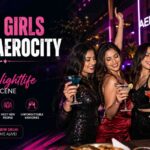 Party Girls Near Aerocity: Explore the Vibrant Nightlife and Social Scene
