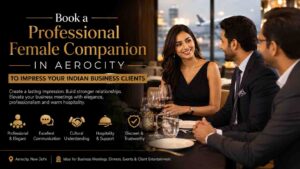 Read more about the article Book a Professional Female Companion in Aerocity to Impress Your Indian Business Clients
