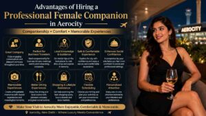Read more about the article Advantages of Hiring a Professional Female Companion in Aerocity
